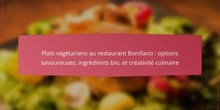 Plats végétariens au restaurant Bonifacio : options savoureuses, ingrédients bio, et créativité culinaire