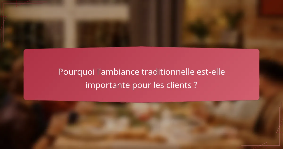 Pourquoi l'ambiance traditionnelle est-elle importante pour les clients ?