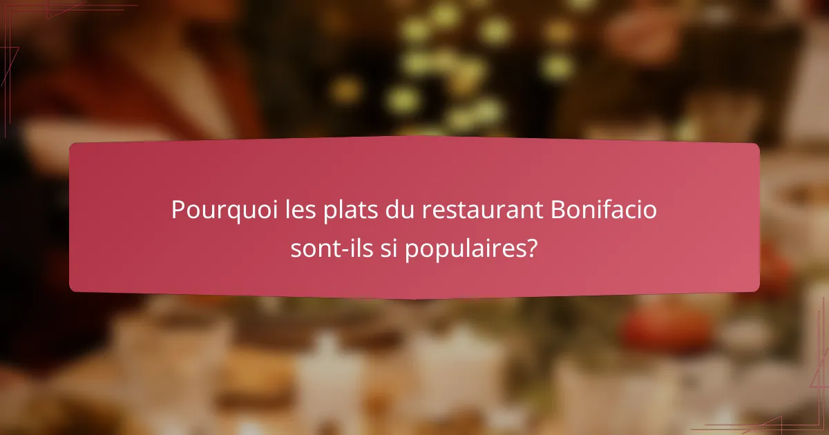 Pourquoi les plats du restaurant Bonifacio sont-ils si populaires?