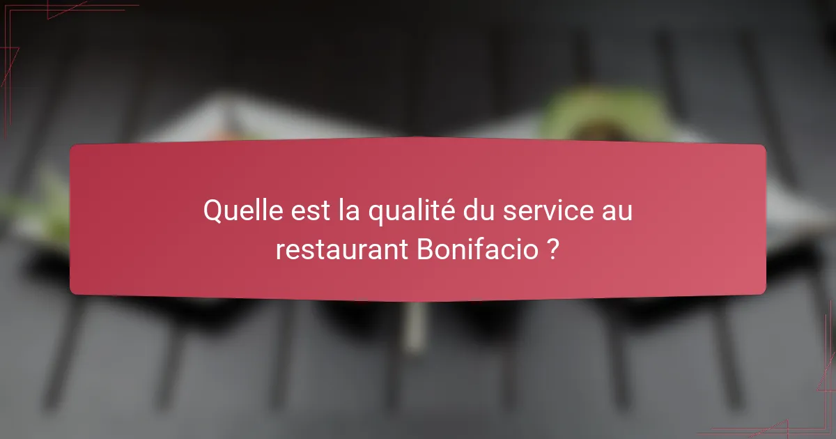 Quelle est la qualité du service au restaurant Bonifacio ?