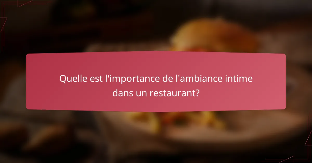 Quelle est l'importance de l'ambiance intime dans un restaurant?