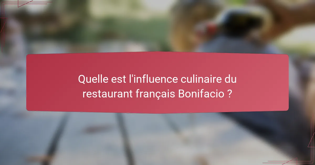 Quelle est l'influence culinaire du restaurant français Bonifacio ?