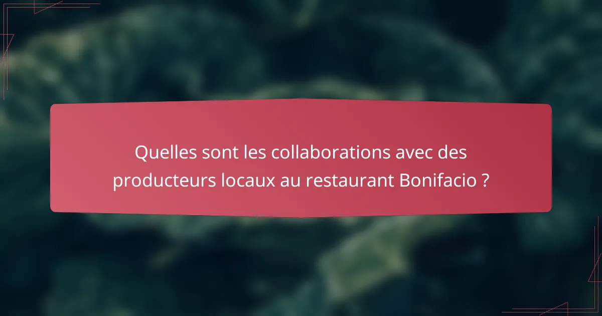 Quelles sont les collaborations avec des producteurs locaux au restaurant Bonifacio ?