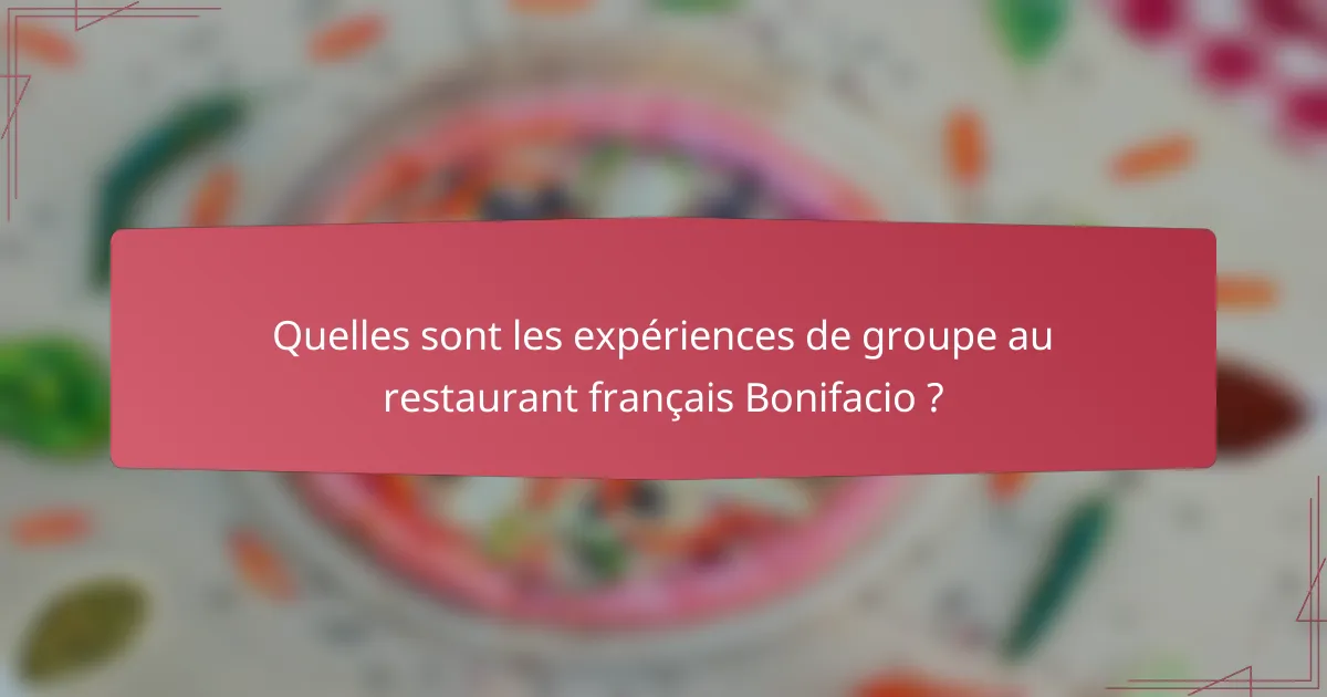Quelles sont les expériences de groupe au restaurant français Bonifacio ?