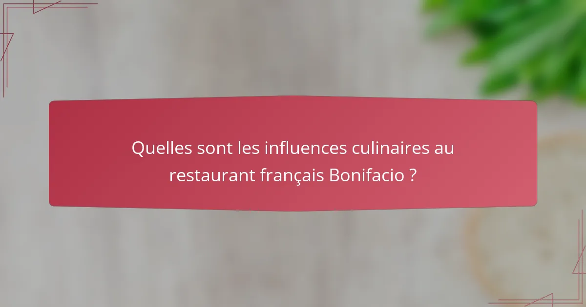 Quelles sont les influences culinaires au restaurant français Bonifacio ?