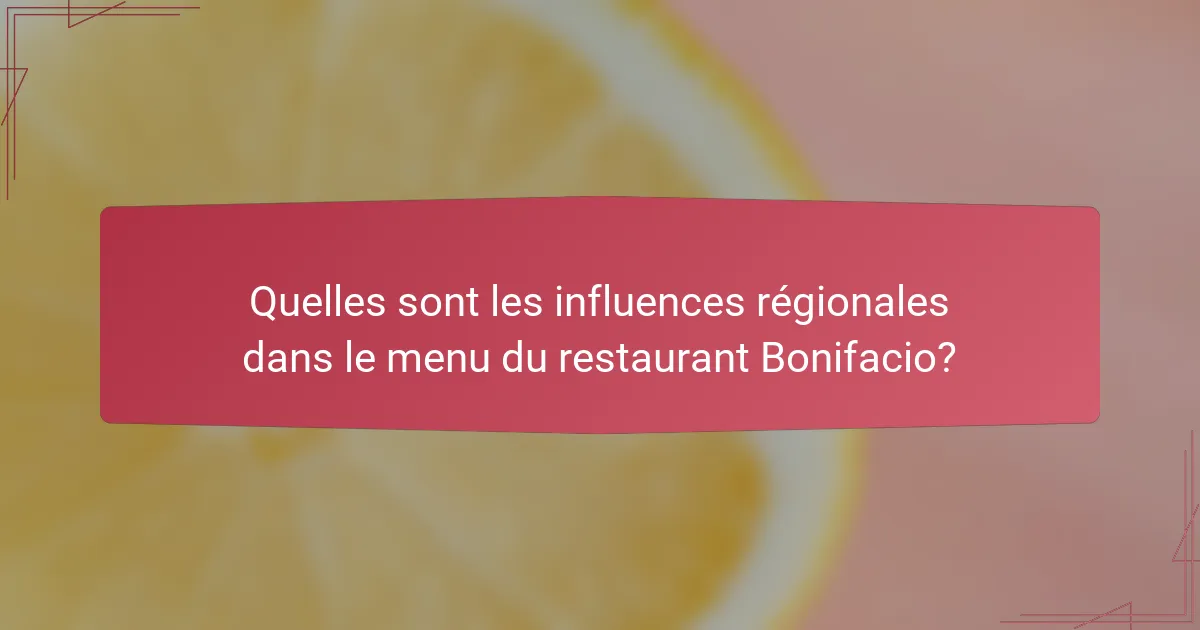 Quelles sont les influences régionales dans le menu du restaurant Bonifacio?