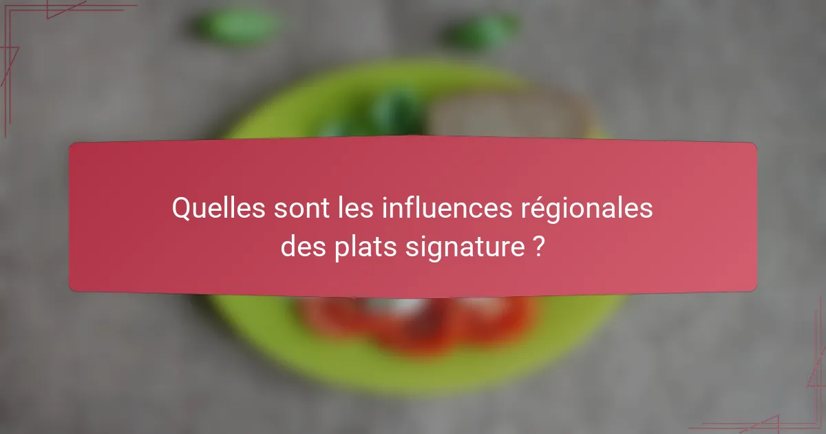 Quelles sont les influences régionales des plats signature ?
