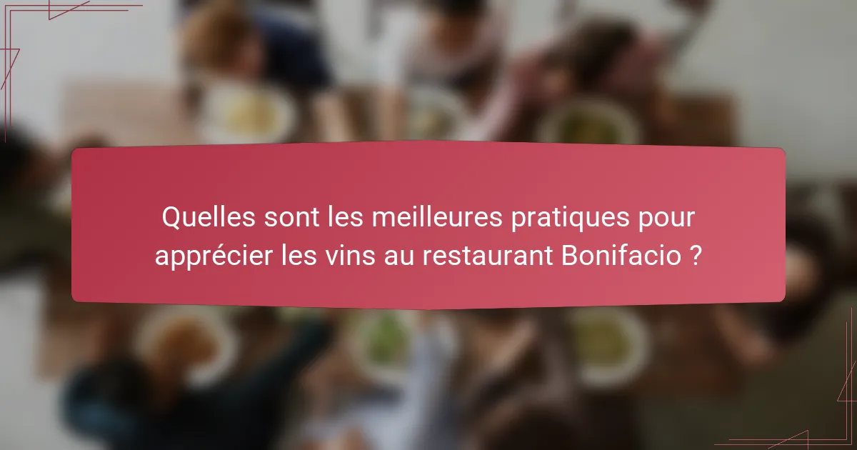 Quelles sont les meilleures pratiques pour apprécier les vins au restaurant Bonifacio ?