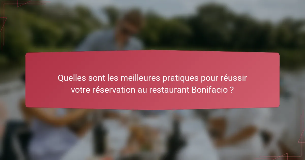 Quelles sont les meilleures pratiques pour réussir votre réservation au restaurant Bonifacio ?