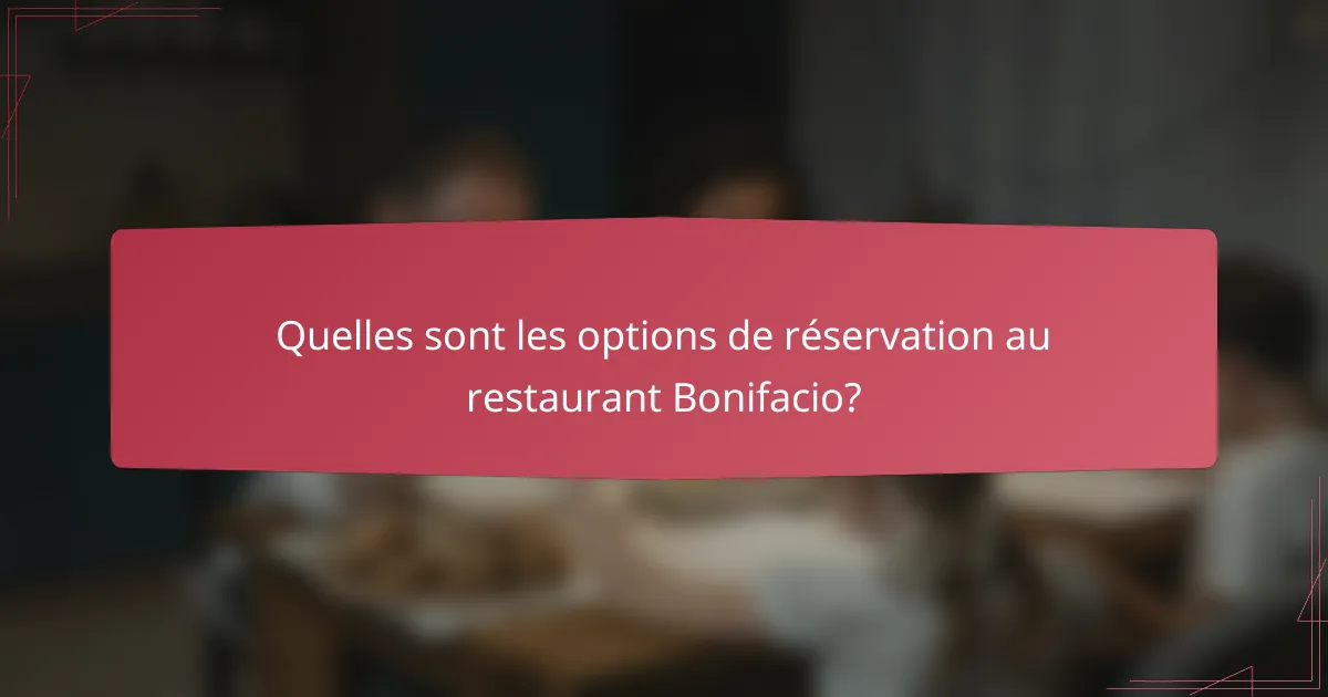 Quelles sont les options de réservation au restaurant Bonifacio?