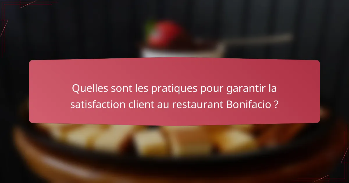 Quelles sont les pratiques pour garantir la satisfaction client au restaurant Bonifacio ?