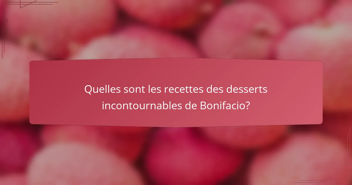 Quelles sont les recettes des desserts incontournables de Bonifacio?