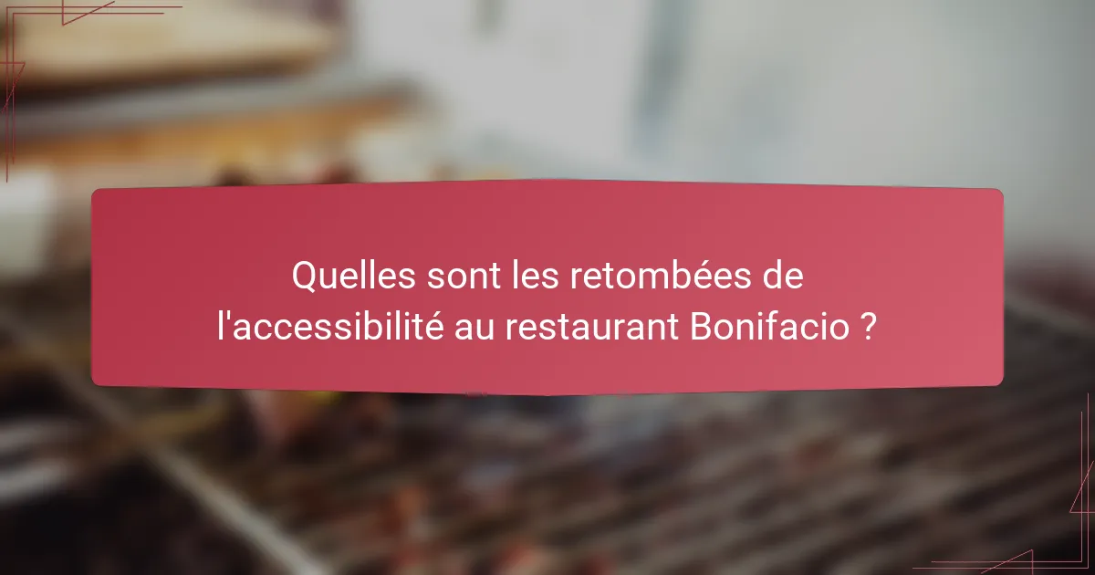 Quelles sont les retombées de l'accessibilité au restaurant Bonifacio ?