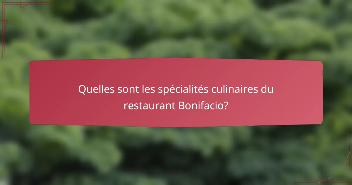 Quelles sont les spécialités culinaires du restaurant Bonifacio?
