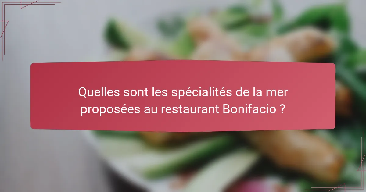 Quelles sont les spécialités de la mer proposées au restaurant Bonifacio ?