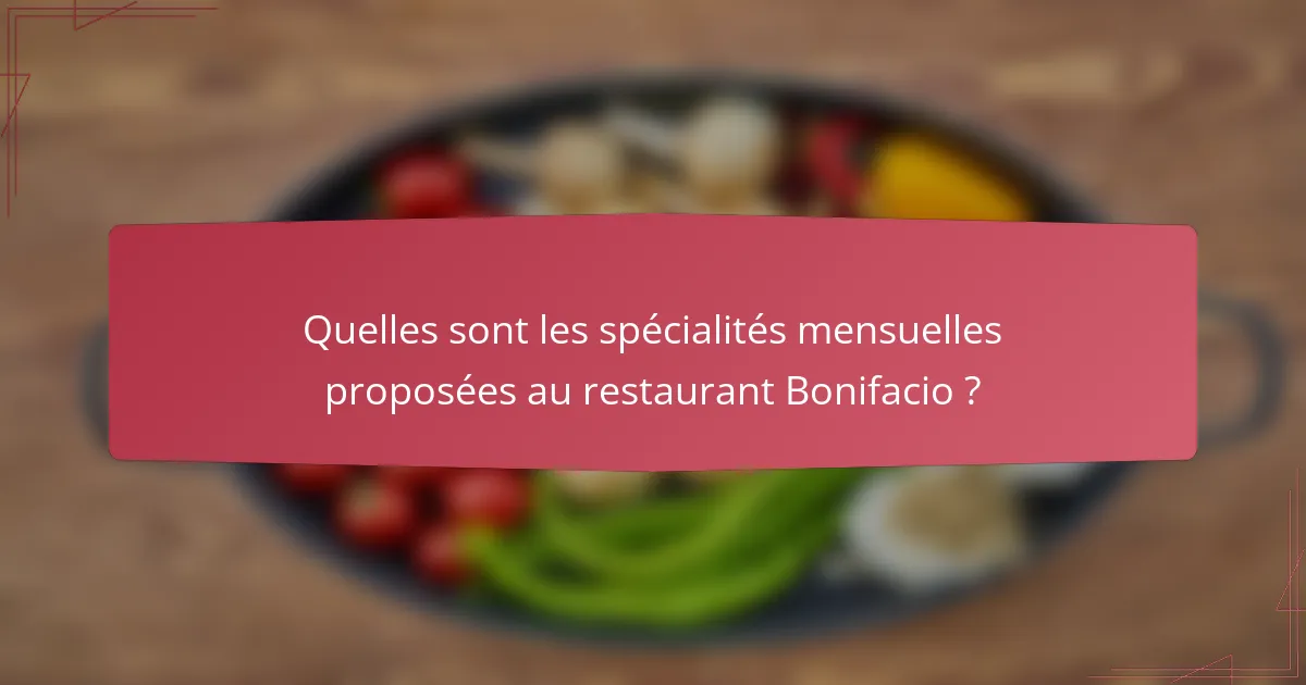 Quelles sont les spécialités mensuelles proposées au restaurant Bonifacio ?