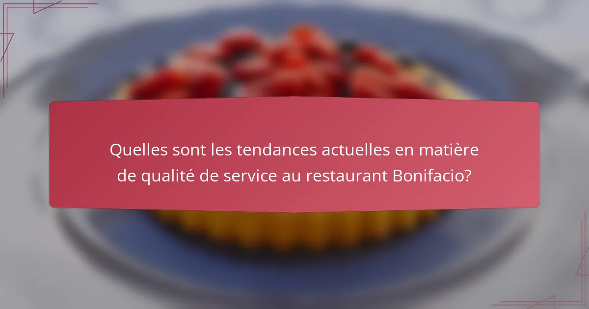 Quelles sont les tendances actuelles en matière de qualité de service au restaurant Bonifacio?