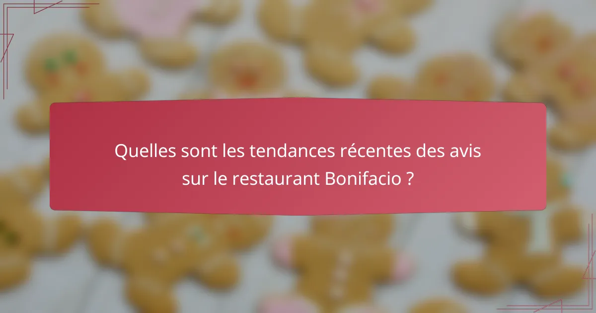 Quelles sont les tendances récentes des avis sur le restaurant Bonifacio ?