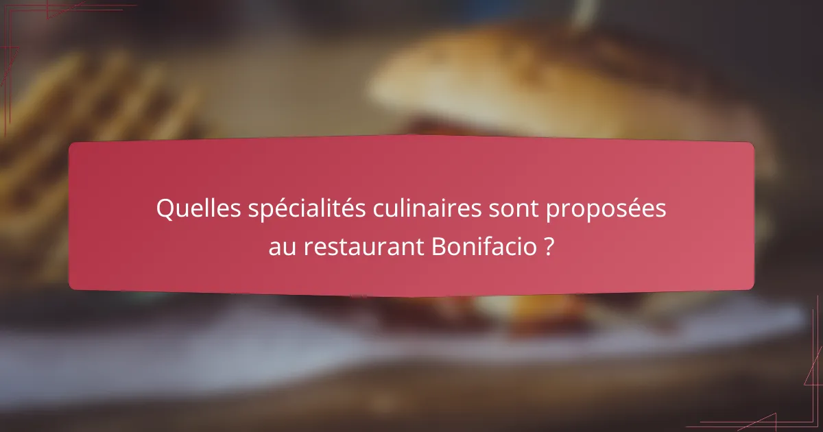 Quelles spécialités culinaires sont proposées au restaurant Bonifacio ?