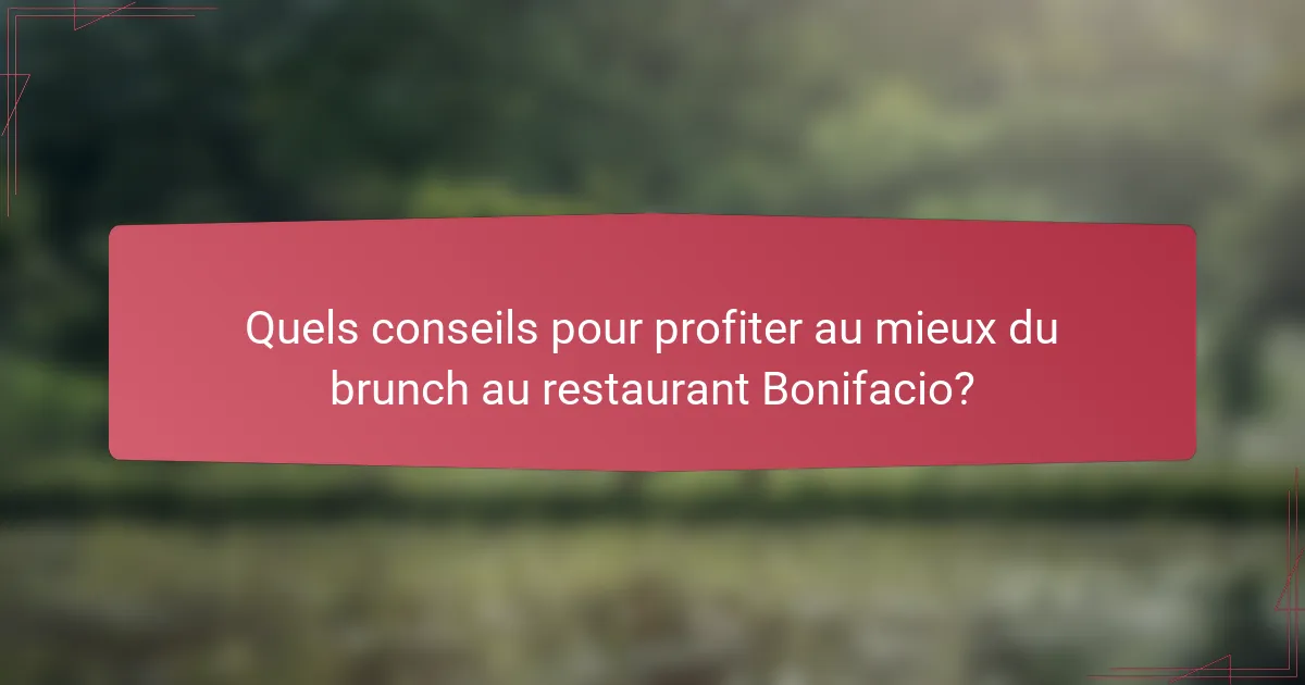 Quels conseils pour profiter au mieux du brunch au restaurant Bonifacio?