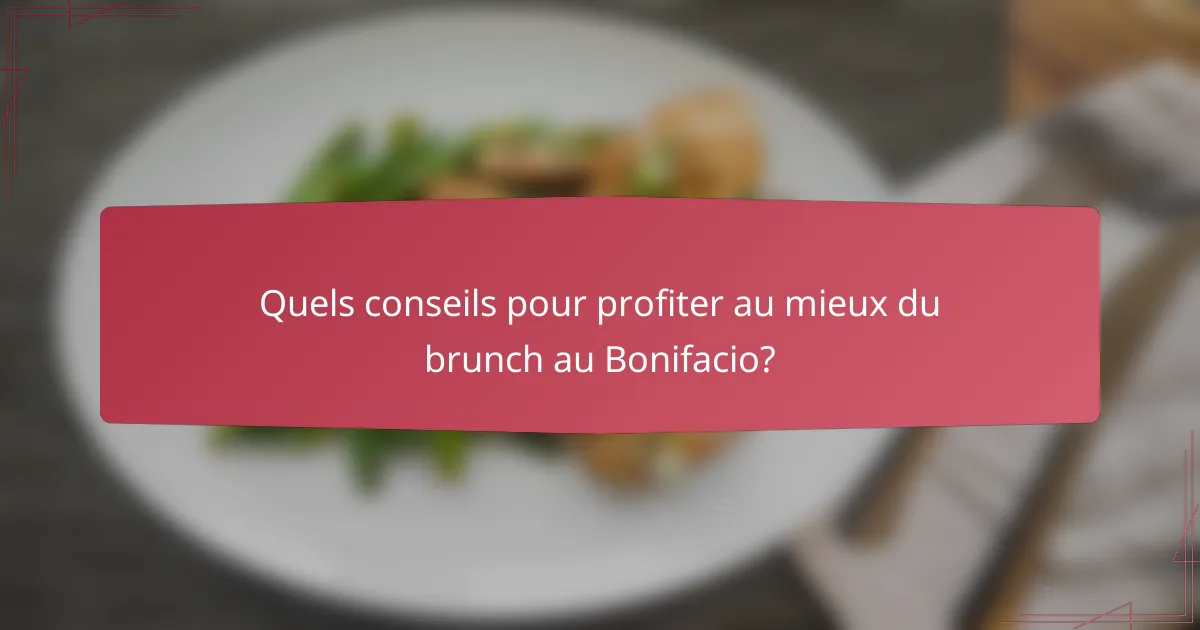 Quels conseils pour profiter au mieux du brunch au Bonifacio?
