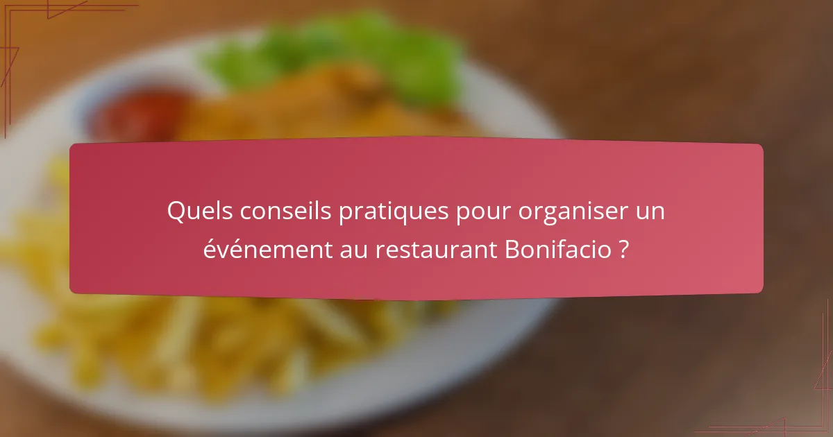 Quels conseils pratiques pour organiser un événement au restaurant Bonifacio ?