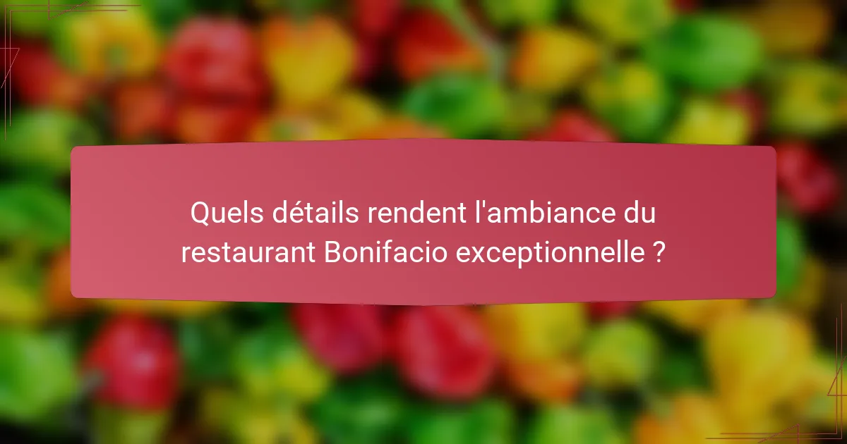 Quels détails rendent l'ambiance du restaurant Bonifacio exceptionnelle ?