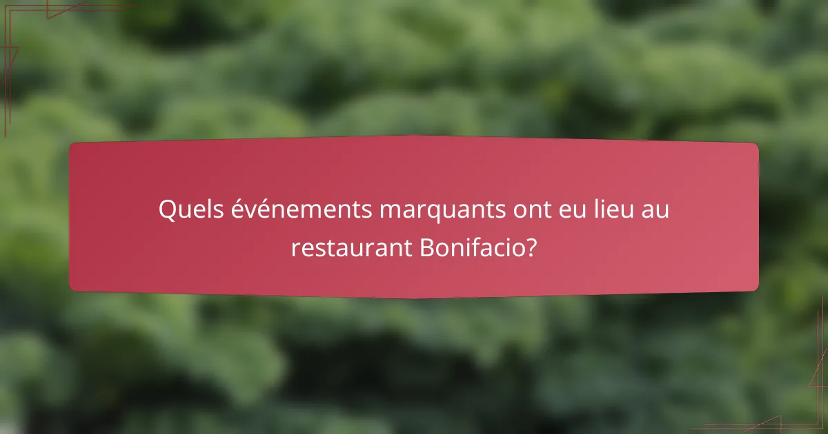 Quels événements marquants ont eu lieu au restaurant Bonifacio?