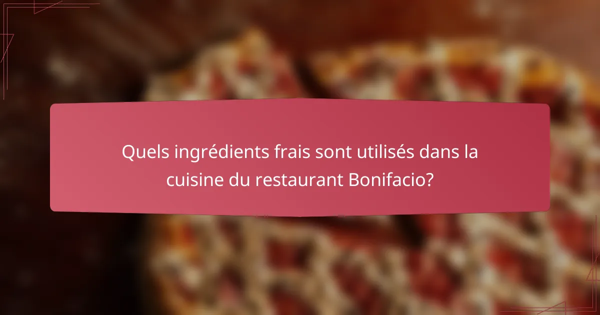 Quels ingrédients frais sont utilisés dans la cuisine du restaurant Bonifacio?
