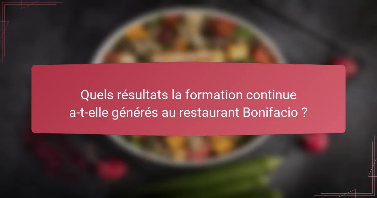 Quels résultats la formation continue a-t-elle générés au restaurant Bonifacio ?