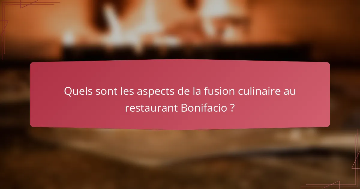 Quels sont les aspects de la fusion culinaire au restaurant Bonifacio ?