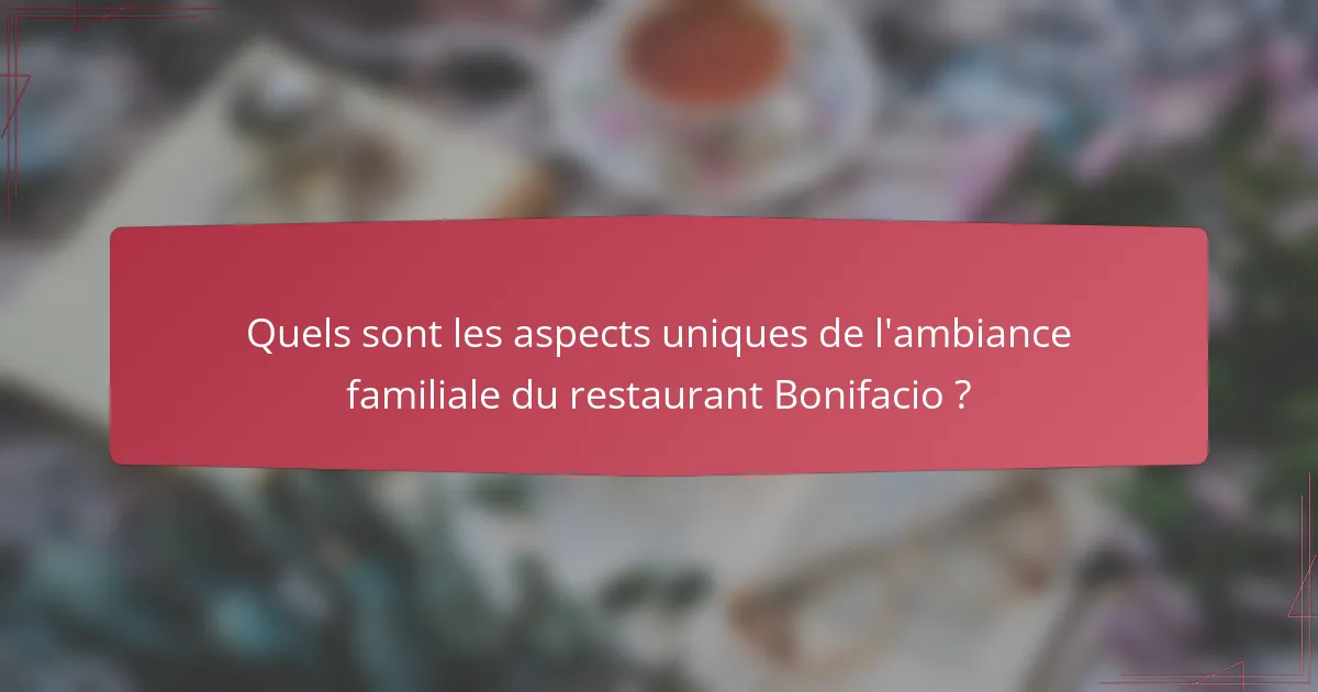 Quels sont les aspects uniques de l'ambiance familiale du restaurant Bonifacio ?