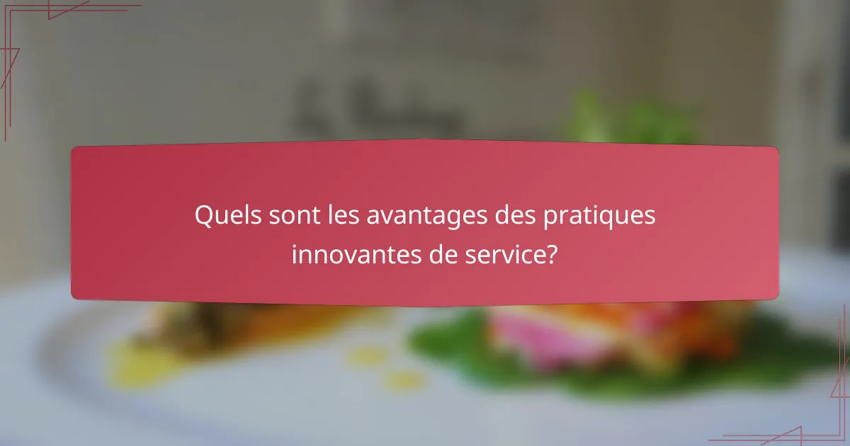Quels sont les avantages des pratiques innovantes de service?