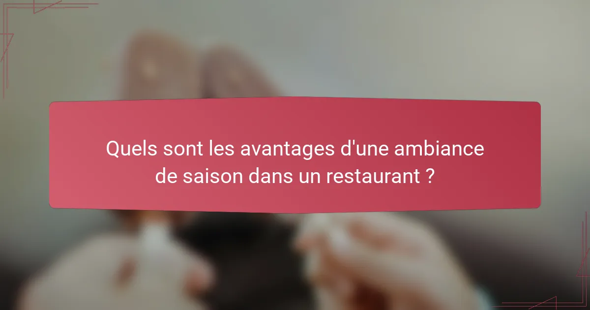 Quels sont les avantages d'une ambiance de saison dans un restaurant ?