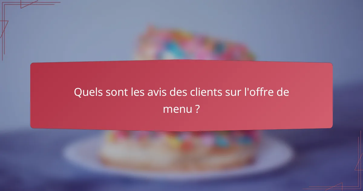 Quels sont les avis des clients sur l'offre de menu ?