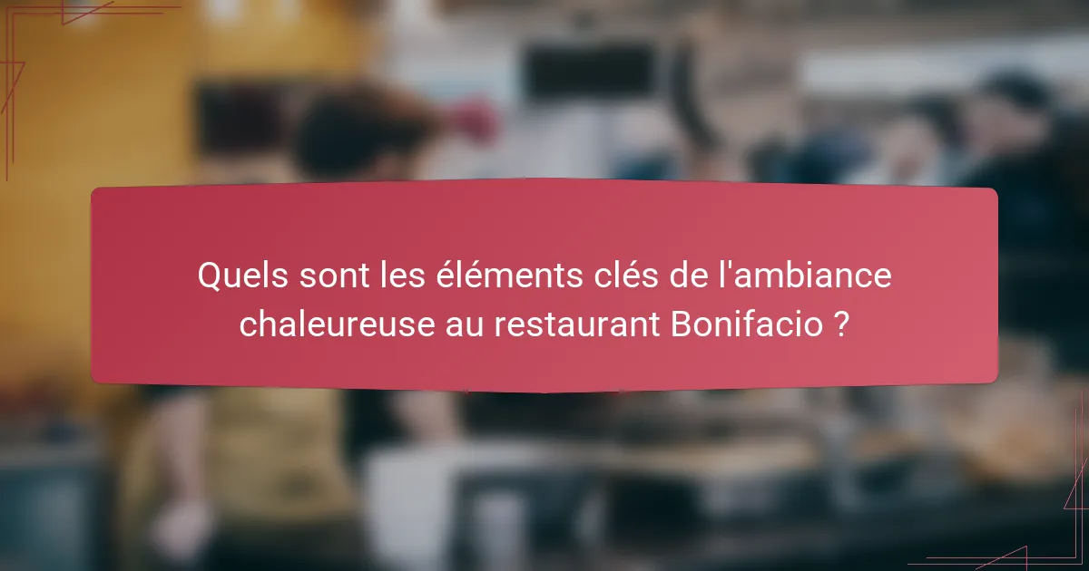 Quels sont les éléments clés de l'ambiance chaleureuse au restaurant Bonifacio ?
