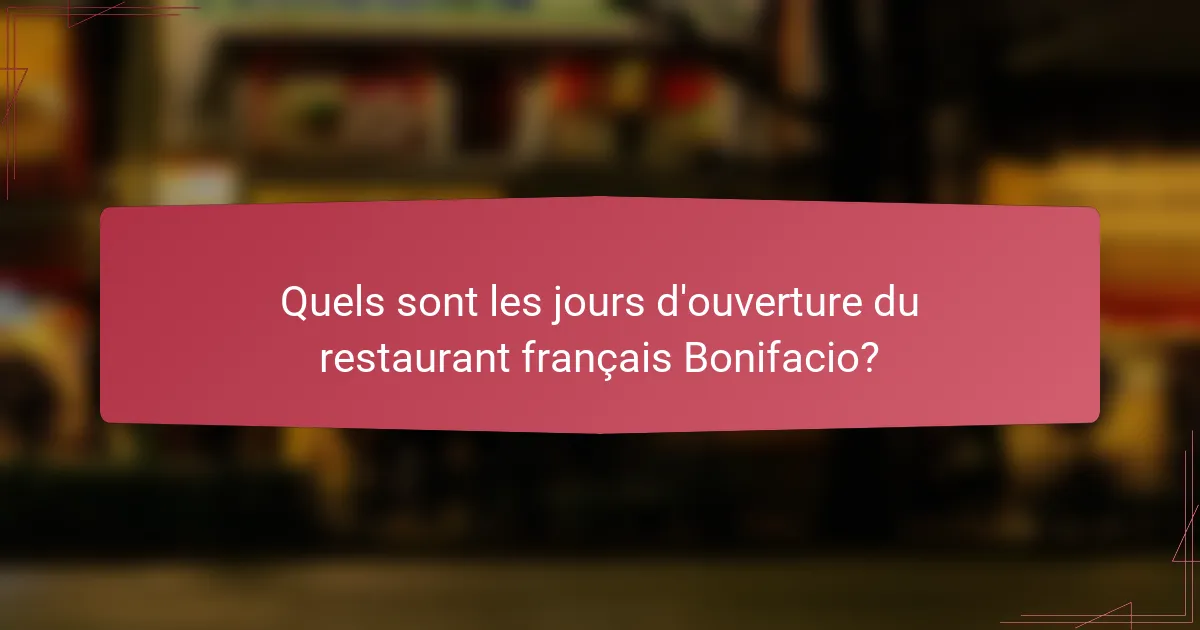 Quels sont les jours d'ouverture du restaurant français Bonifacio?