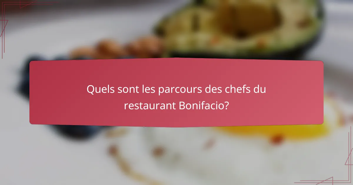 Quels sont les parcours des chefs du restaurant Bonifacio?