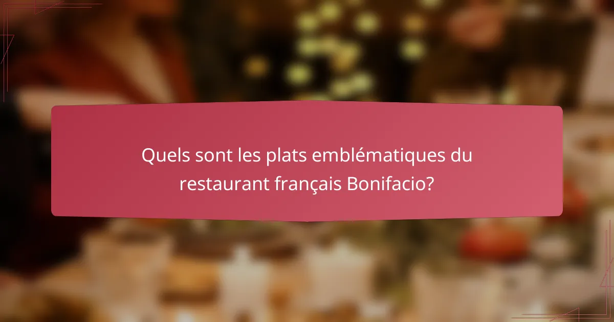 Quels sont les plats emblématiques du restaurant français Bonifacio?