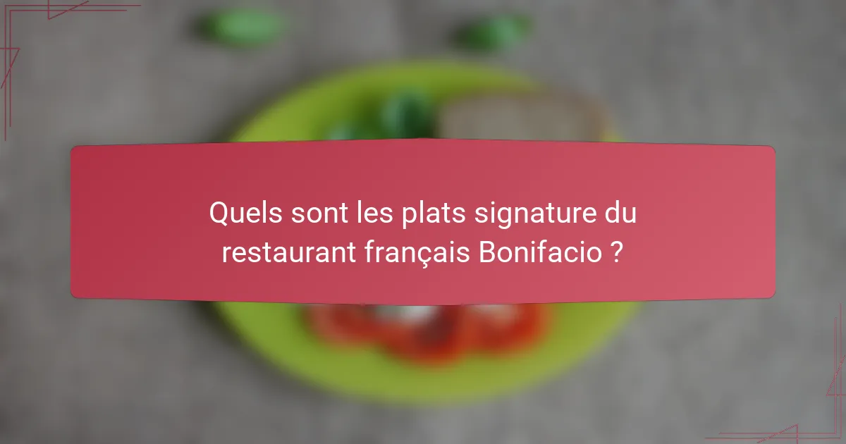 Quels sont les plats signature du restaurant français Bonifacio ?