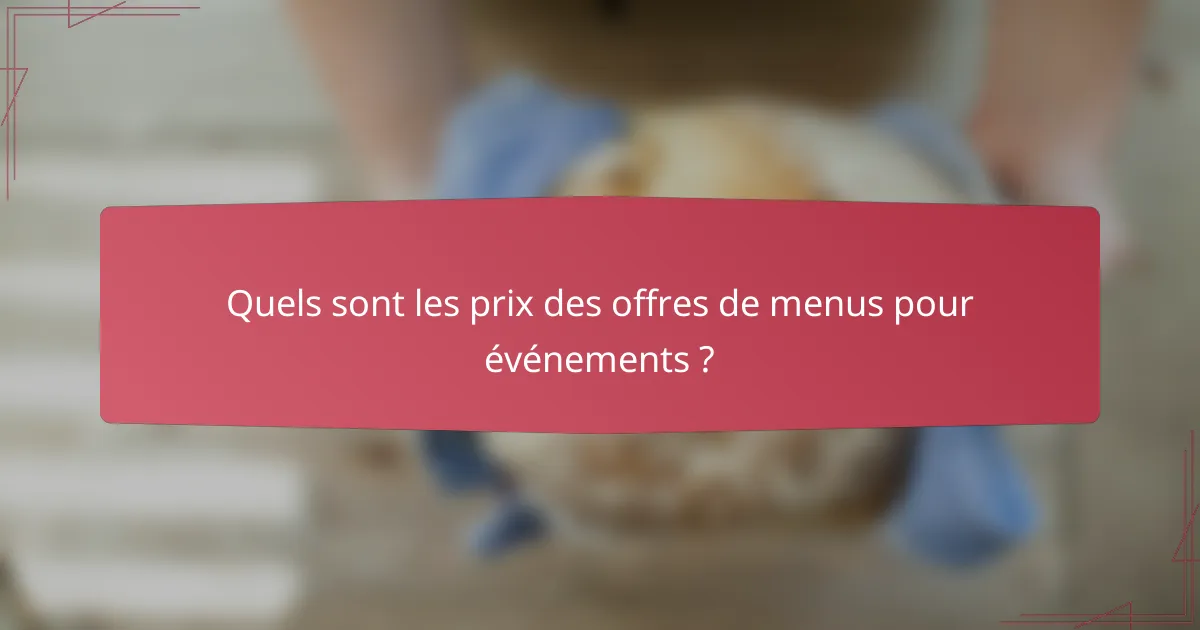 Quels sont les prix des offres de menus pour événements ?