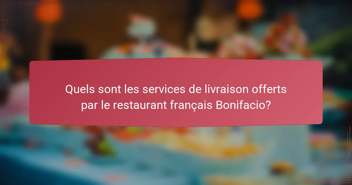 Quels sont les services de livraison offerts par le restaurant français Bonifacio?