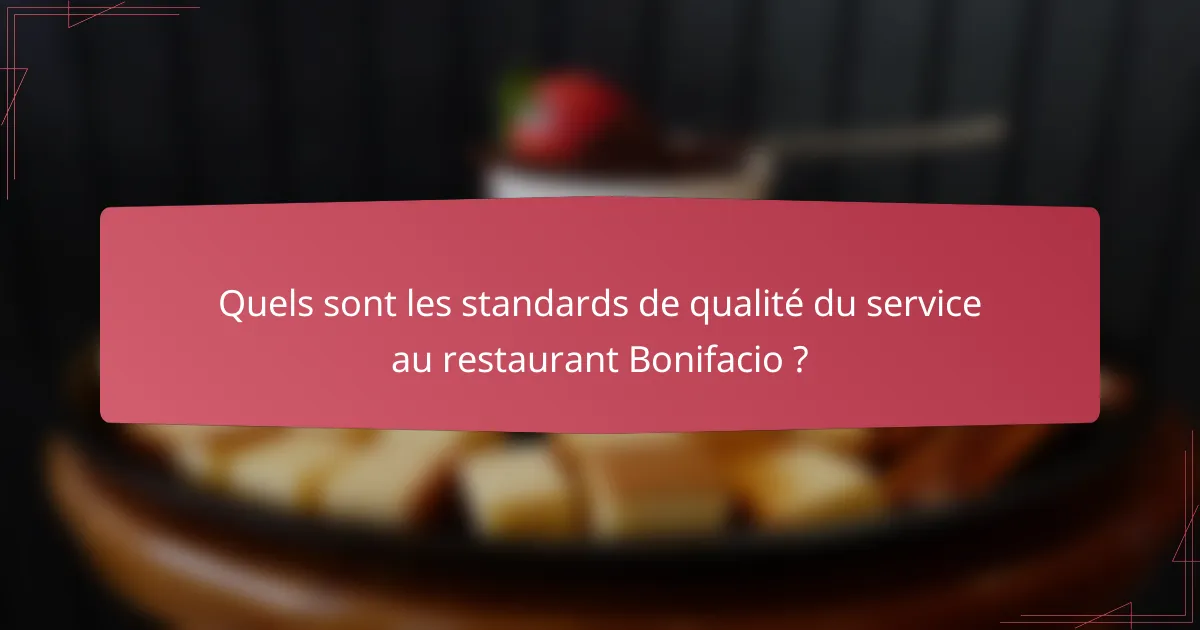 Quels sont les standards de qualité du service au restaurant Bonifacio ?