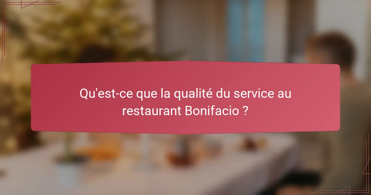 Qu'est-ce que la qualité du service au restaurant Bonifacio ?