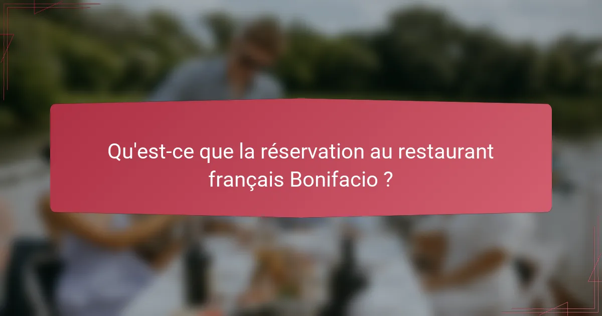 Qu'est-ce que la réservation au restaurant français Bonifacio ?