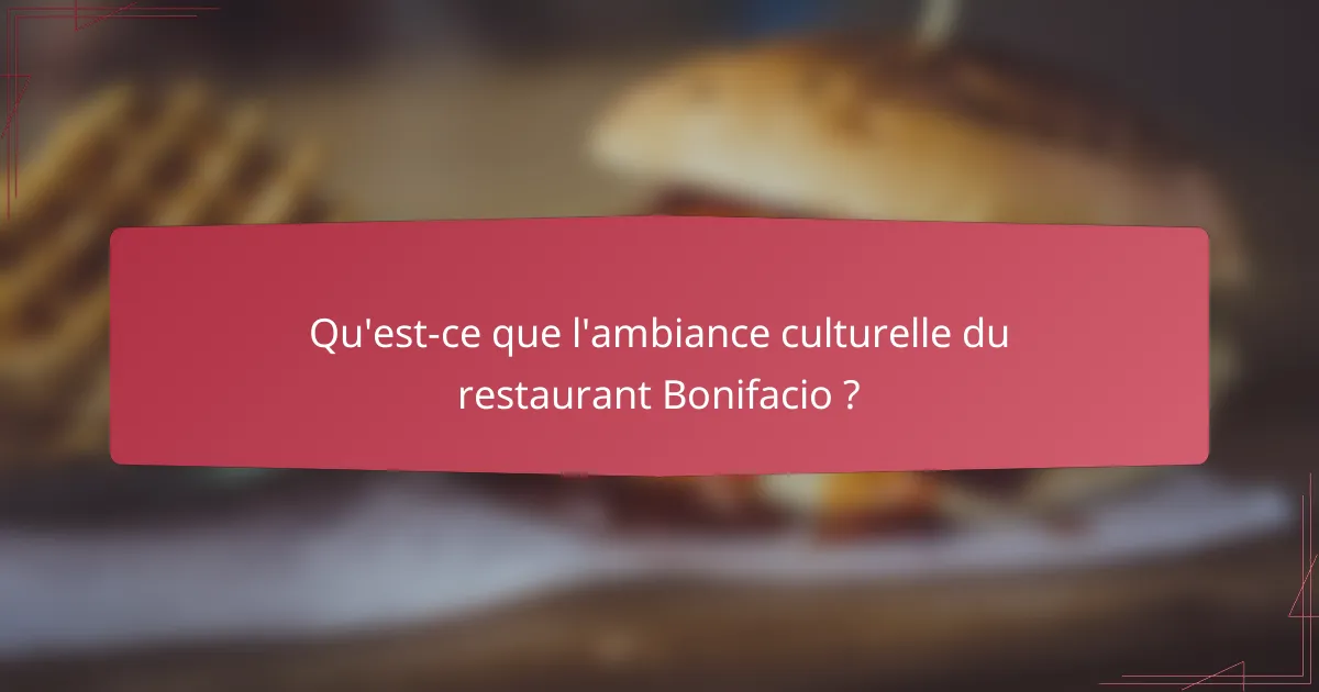 Qu'est-ce que l'ambiance culturelle du restaurant Bonifacio ?