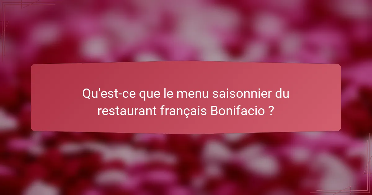 Qu'est-ce que le menu saisonnier du restaurant français Bonifacio ?