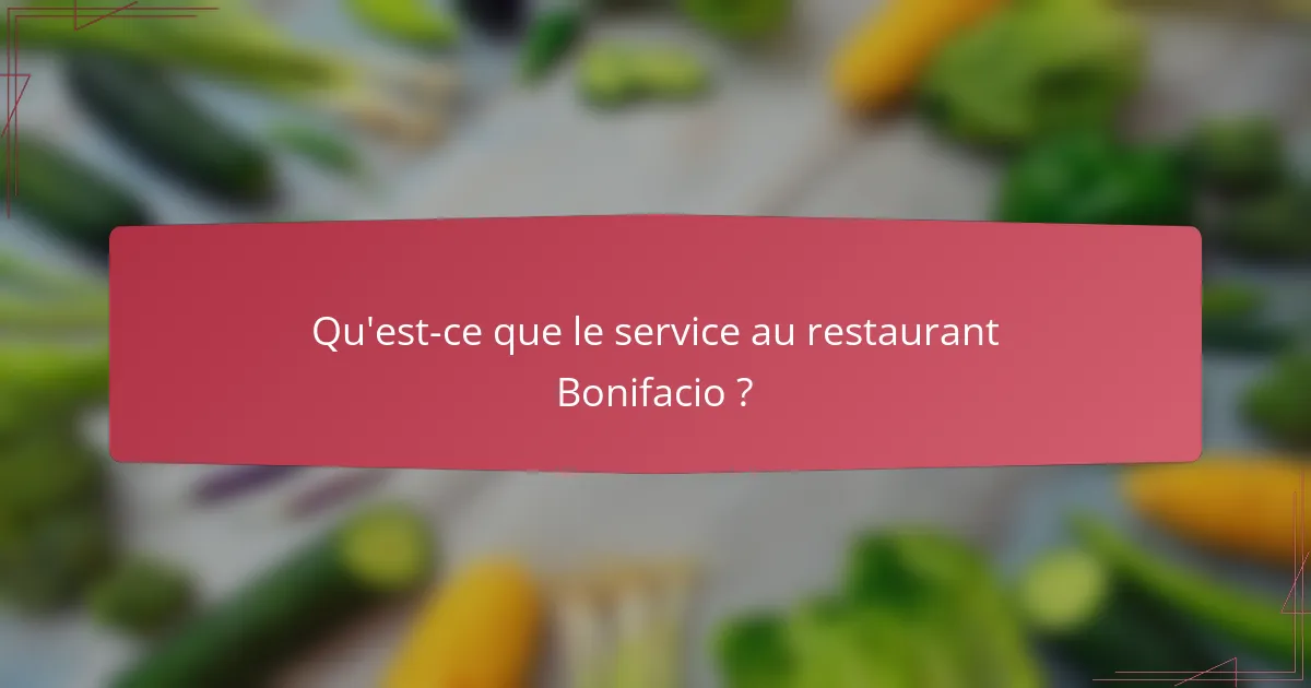 Qu'est-ce que le service au restaurant Bonifacio ?