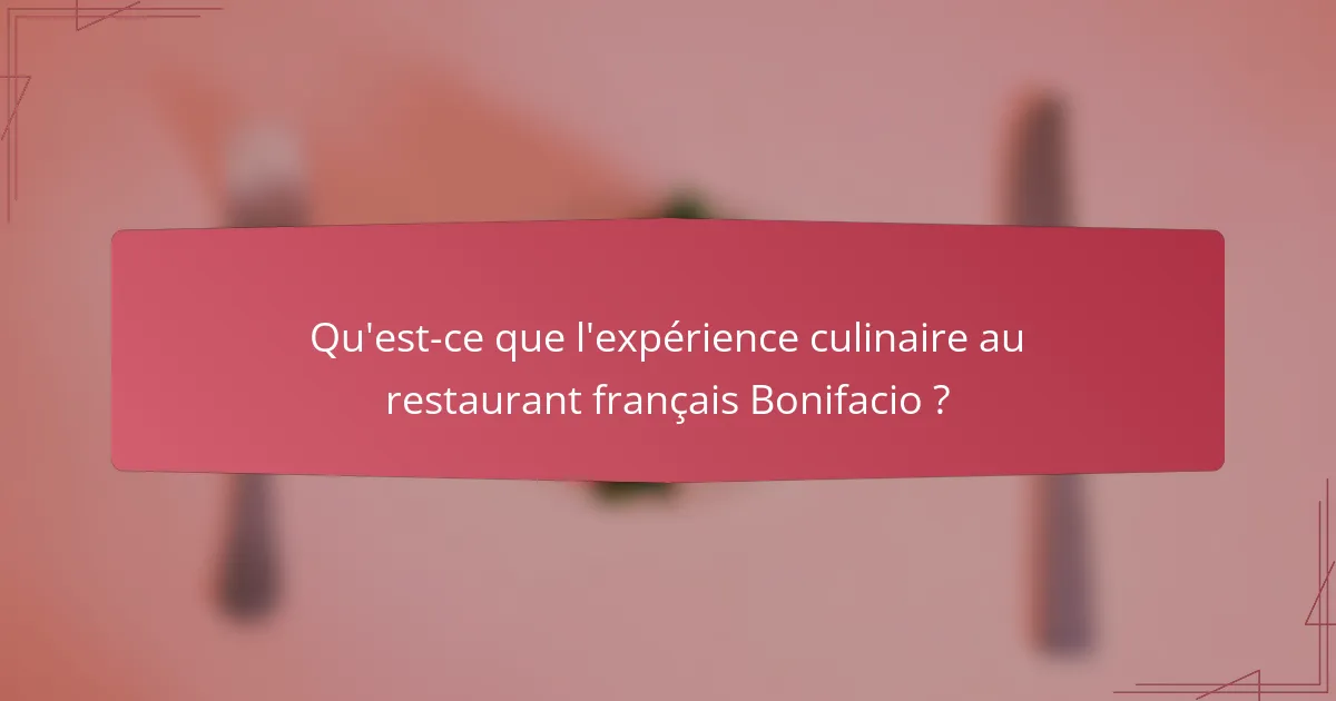 Qu'est-ce que l'expérience culinaire au restaurant français Bonifacio ?