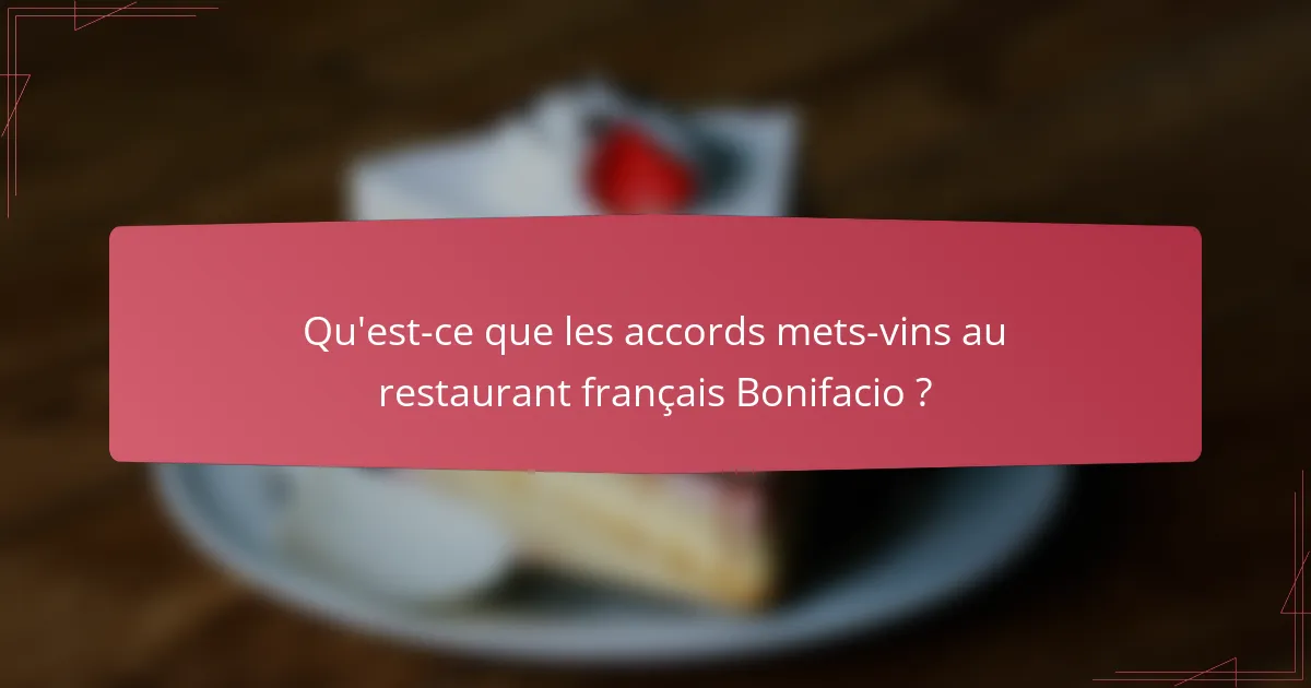 Qu'est-ce que les accords mets-vins au restaurant français Bonifacio ?